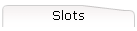 Slots